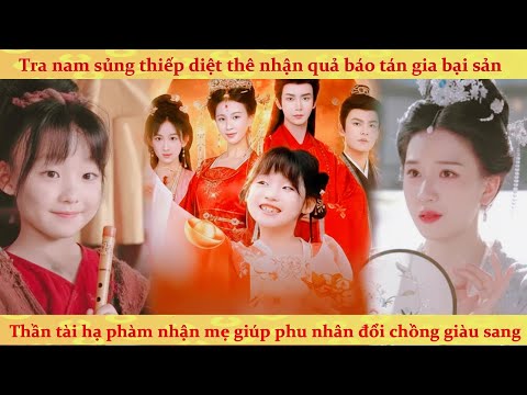 Tiểu thần tài hạ phàm báo thù: mẹ kế độc ác bị con nuôi thần tài hành ra bã