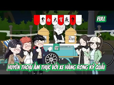 Full | Huyền Thoại Ẩm Thực Với Xe Hàng Rong Kỳ Quái | Vietsub Tái Sinh