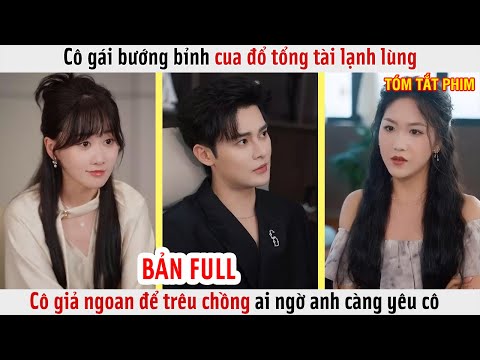 Cô Gái Bướng Bỉnh Cua Đổ Tổng Tài Lạnh Lùng, Cô Giả Ngoan Để Trêu Chồng Ai Ngờ Anh Càng Yêu Cô