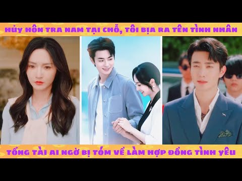 Hủy hôn tra nam tại chỗ, tôi bịa ra tên tình nhân tổng tài ai ngờ bị tóm về làm hợp đồng tình yêu