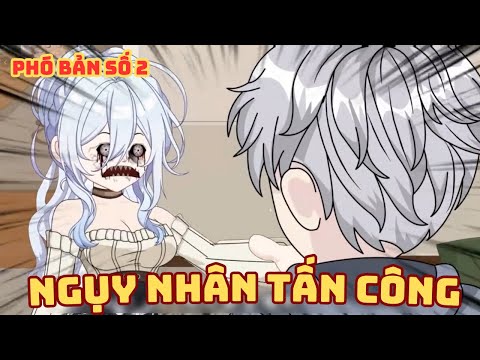 [ Phó Bản Số 2 ] Ngụy Nhân Tấn Công