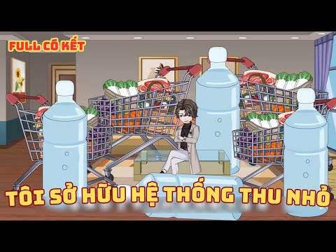 [ Full Có Kết ] Tôi Sở Hữu Hệ Thống Thu Nhỏ