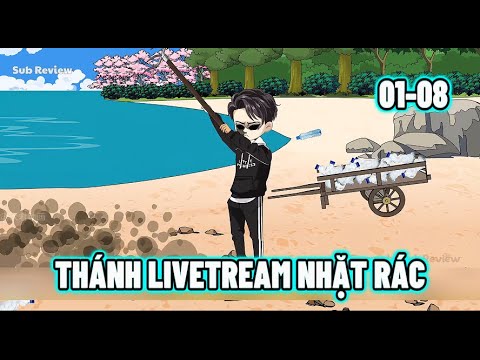 Thánh LIVETREAM Nhặt Rác Tập 01-08 | Sub Review