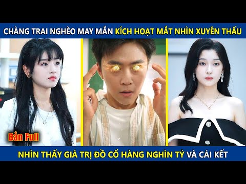Chàng Trai Nghèo May Mắn Kích Hoạt Mắt Nhìn Xuyên Thấu, Có Thể Nhìn Thấy Đồ Cổ Trị Giá Hàn Nghìn Tỷ