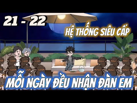 Hệ Thống Mỗi Ngày Đều Nhận Đàn Em Siêu Mạnh | Tập 21 - 22 | Tùng vietsub