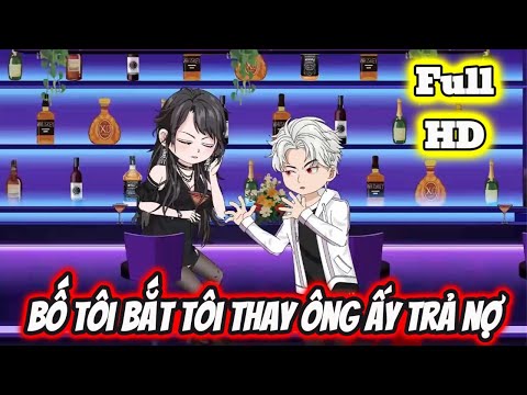 Full END | BỐ TÔI BẮT TÔI THAY ÔNG ẤY TRẢ NỢ VÀ CÁI KẾT | Phim Hay Có Kết - Bạch Tiên Sinh