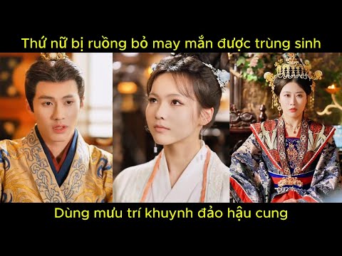 Thứ nữ bị ruồng bỏ may mắn được trùng sinh, dùng mưu trí khuynh đảo hậu cung.