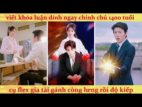 Lão tổ 3000 tuổi đóng vai giáo sư để cua em nữ sinh nghèo dễ thương
