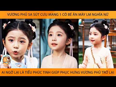 Vương Phủ Sa Sút Cứu 1 Cô Bé Ăn Mày Lm Nghĩa Nữ AiNgờ Lại Là Tiểu Phúc Tinh Giúp Phục Hưng Vương Phủ