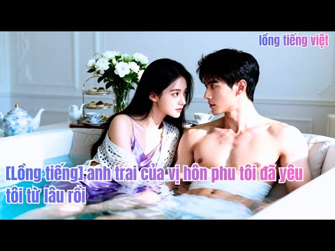 Cứu mẹ, cô nhờ anh trai hôn phu giúp, chỉ thụ tinh nhân tạo. Tưởng là giao dịch#250706xyB3