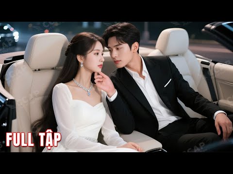 Để trốn tránh áp lực gia đình CEO cưới bừa 1 cô gái lạ, ai ngờ được vợ như ý cưng như công chúa