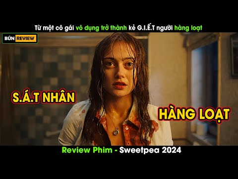 Từ một cô gái vô dụng trở thành kẻ S.Á.T NHÂN hàng loạt - Review phim Sweetpea 2024