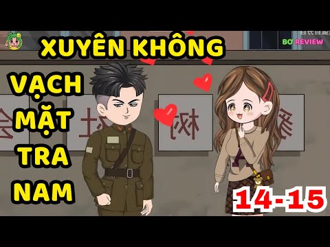 TẬP  14-15 | Xuyên Không Vạch Mặt Tra Nam | Bơ Rì Viu Official