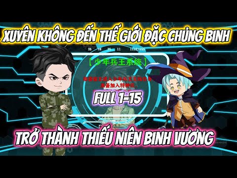 Xuyên Không Đến Thế Giới Đặc Chủng Binh Trở Thành Thiếu Niên Binh Vương Full 1-15