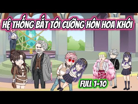 Hệ Thống Bắt Tôi Cưỡng Hôn Hoa Khôi Full 1-10