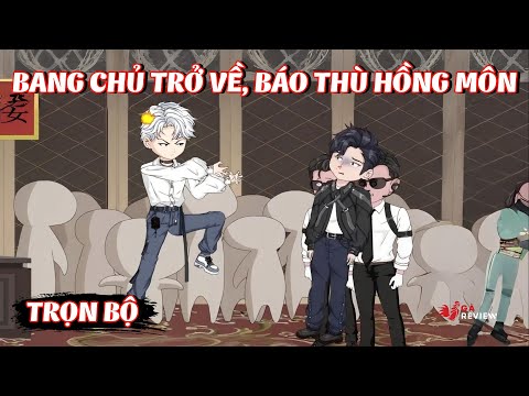 Full Bộ | Bang Chủ Trở Về Báo Thù Hồng Môn | Gà Review