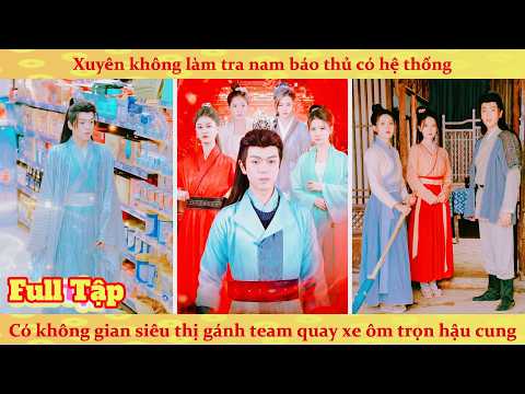 Xuyên về năm thiên tai làm tra nam báo thủ có không gian siêu thị gánh team ôm trọn hậu cung