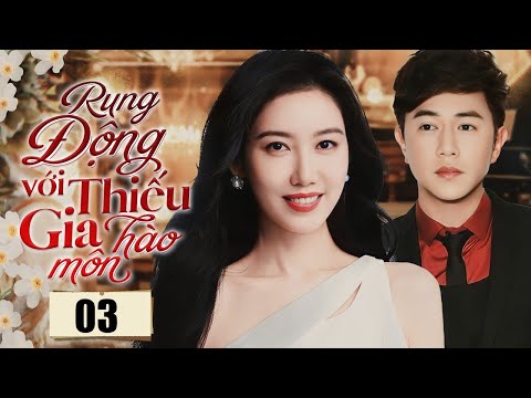 RUNG ĐỘNG VỚI THIẾU GIA HÀO MÔN - Tập 03 | Phim Ngôn Tình Tổng Tài Hot Nhất 2025 | SenTV VietNam