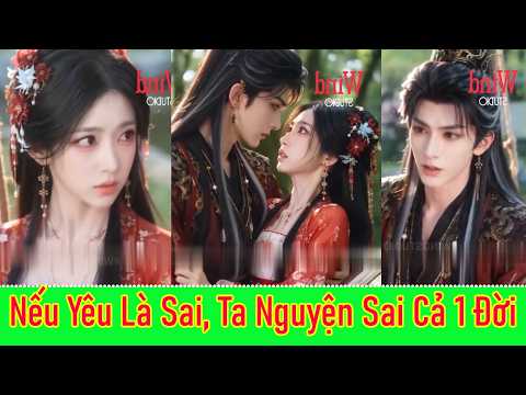 Nếu Yêu Là Sai , Ta Nguyện Sai Cả 1 Đời - Full Trọn Bộ