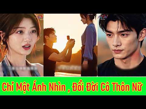 Chỉ Một Ánh Nhìn, Đổi Đời Cô Thôn Nữ - Full Trọn Bộ