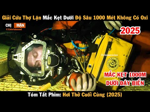 Review phim Giải cứu thợ lặn mắc kẹt dưới độ sâu 1000 mét không có oxi | Hơi Thở Cuối Cùng