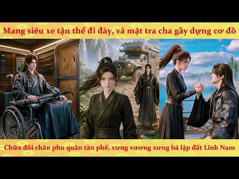 Nữ Phụ xuyên không mang theo siêu xe tận thế lưu đày, tát mặt kẻ thù xây dựng cơ đồ