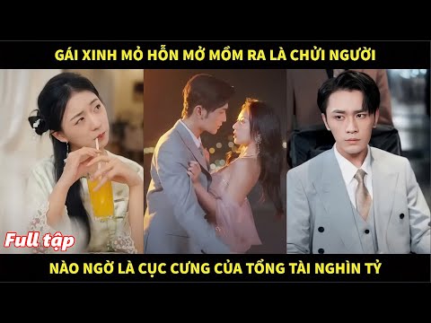 Gái xinh mỏ hỗ mở mồm ra là chửi người, nào ngờ là cục cưng của tổng tài nghìn tỷ