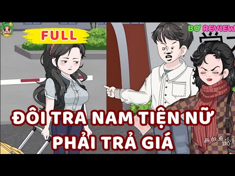 Full Bộ | Đôi Tra Nam Tiện Nữ Phải Trả Giá | Bơ Rì Viu Official