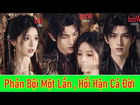 Phản Bội Một Lần , Hối Hận Cả Đời - Full Trọn Bộ