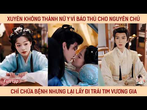 Xuyên không thành nữ y vì báo thù cho nguyên chủ chỉ chữa bệnh nhưng lại lấy đi trái tim vương gia