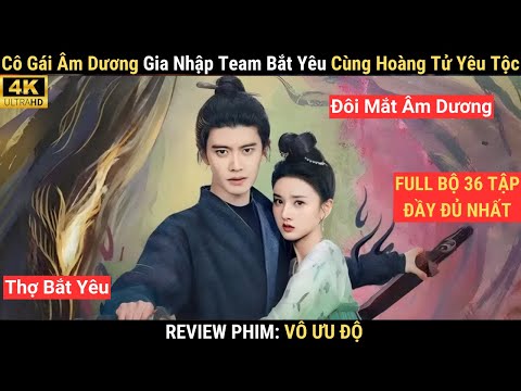 Review Phim: Vô Ưu Độ | Tống Tổ Nhi x Nhậm Gia Luân | Cô Gái Âm Dương Bắt Yêu Cùng Hoàng Tử Yêu Tộc