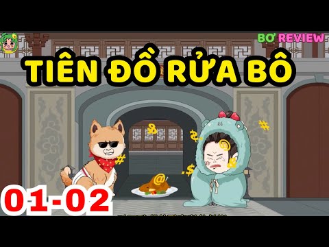 TẬP 01-02 | Tiên Đồ Rửa Bô | Bơ Rì Viu Official