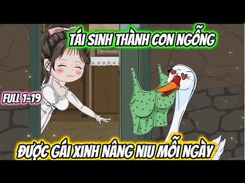 Tái Sinh Thành Con Ngỗng Được Gái Xinh Nâng Niu Mỗi Ngày Full 1-19