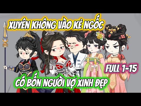 Xuyên Không Vào Kẻ Ngốc Có Bốn Người Vợ Xinh Đẹp Full 1-15