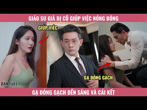 Giáo Sư Già Bị Cô Giúp Việc Nóng Bỏng Gạ Đóng Gạch Đến Sáng Và Cái Kết