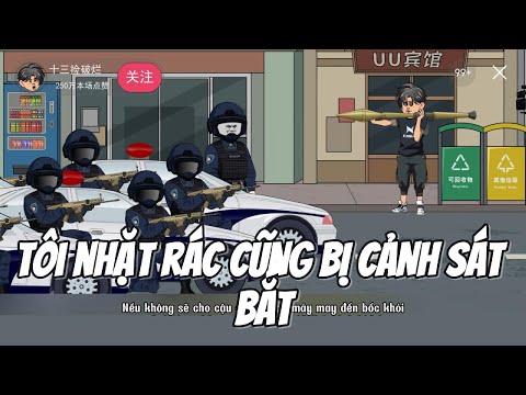 Tôi Nhặt Rác Cũng Bị Cảnh Sát Bắt  || Lê Tính