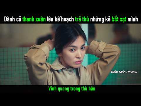 Cô gái dành trọn thanh xuân để lên kế hoạch trả đũa những kẻ từng bắ.t n.ạt mình
