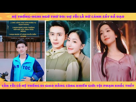 Hệ thống nghi ngờ 99: vợ tôi là nữ cảnh sát bá đạo, tôi có hệ thống shipper khiến tội phạm khóc thét