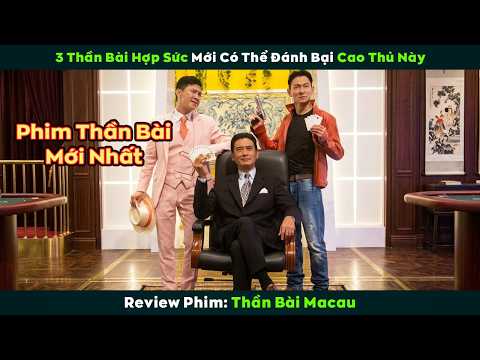 [Review Phim] 3 Thần Bài Mạnh Nhất Hợp Sức Mới Có Thể Đánh Bại Được Cao Thủ Này | Thần Bài Macau