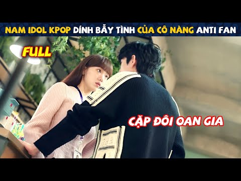 Review Phim: Nam Idol Kpop Dính bẫy Tình Của Cô Nàng Anti Fan | Lee Sung-kyung | Tóm Tắt Phim Hàn