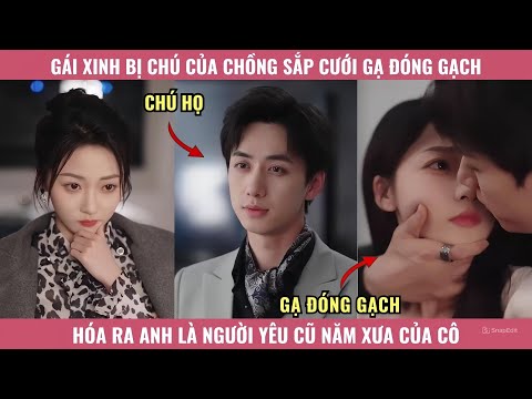 Gái Xinh Bị Chú Của Chồng Sắp Cưới Gạ Đóng Đóng Gạch, Hóa Ra Anh Là Người Yêu Cũ Năm Xưa Của Cô