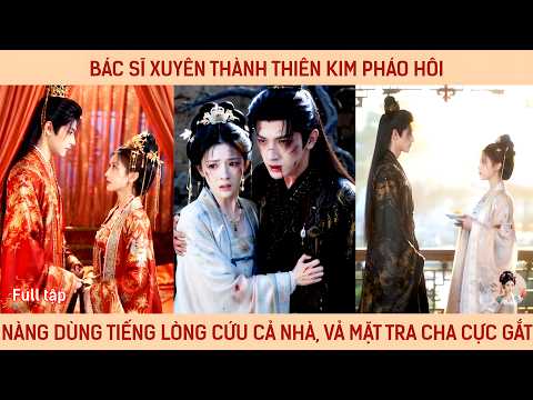Bác sĩ xuyên thành thiên kim pháo hôi nàng dùng tiếng lòng cứu cả nhà vả mặt tra cha cực gắt