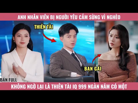 Anh Nhân Viên Bị Người Yêu Cắm Sừng Vì Nghèo, Không Ngờ Lại Là Thiên Tài  IQ 999 Ngàn Năm Có Một