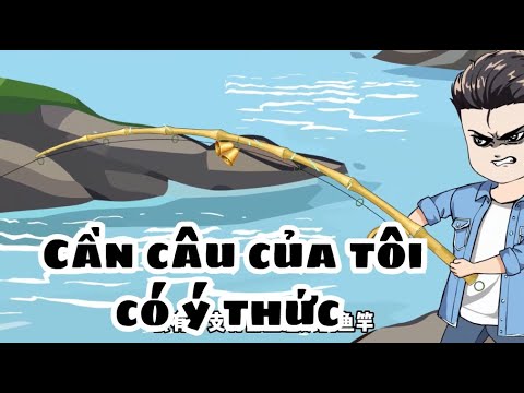 FULL | Cần Câu Của Tôi Có Ý Thức | Lê Tính