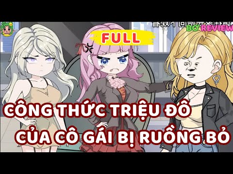 Full Bộ | Công Thức Triệu Đô Của Cô Gái Bị Ruồng Bỏ. |  Bơ Rì Viu Official