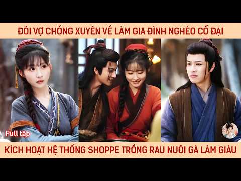 Đôi vợ chồng xuyên về làm gia đình nghèo cổ đại kích hoạt hệ thống shoppe trồng rau nuôi gà làm giàu