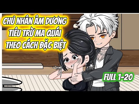 Chủ Nhân Âm Dương Tiêu Trừ Ma Quái Theo Cách Đặc Biệt Full 1-20