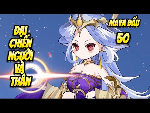 Đại Chiến Người Và Thần | Tập 50 - Maya Đấu | Great Sub