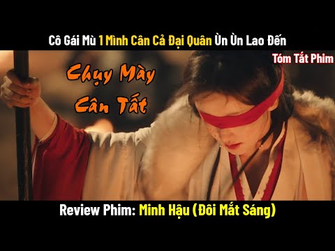 Review Phim: Cô Gái Mù 1 Mình Cân Cả Đại Quân Đang Ùn Ùn Lao Đến | Phim Cổ Trang Trung Quốc