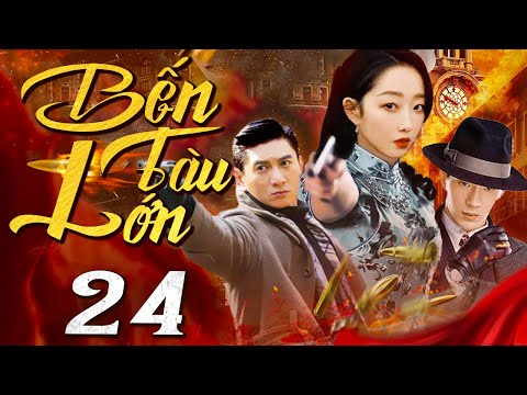 Bến Tàu Lớn - Tập 24 (Thuyết minh) Phim bộ Hành Động Trung Quốc Hay 2024 I Ngô Kỳ Long